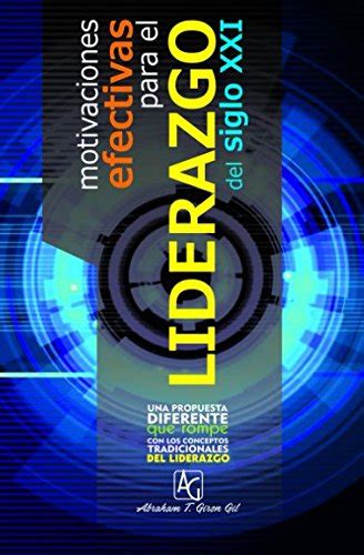 Motivaciones Efectivas Para El Liderazgo Del Siglo Xxi Giron Gil Doc