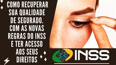 INSS Como Recuperar Sua Qualidade De Segurado As Novas Regras Do