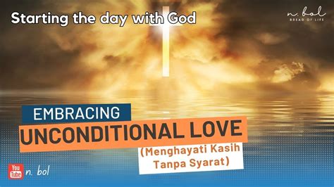 Starting The Day With God Embracing Unconditional Love Menghayati