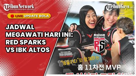 Live Jadwal Megawati Di Liga Voli Korea Hari Ini Red Sparks Vs Ibk