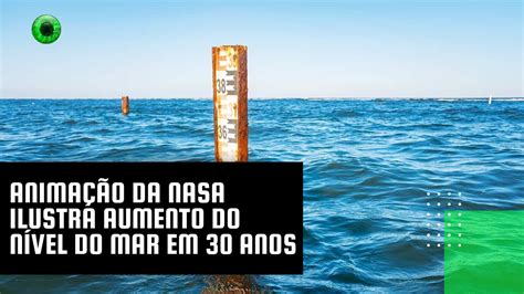 Animação da NASA ilustra aumento do nível do mar em 30 anos YouTube