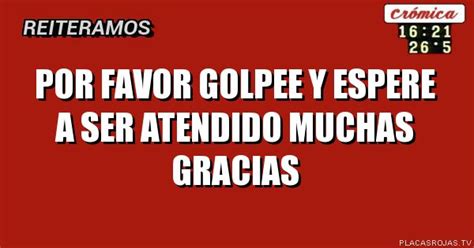 Por Favor Golpee Y Espere A Ser Atendido Muchas Gracias Placas Rojas TV