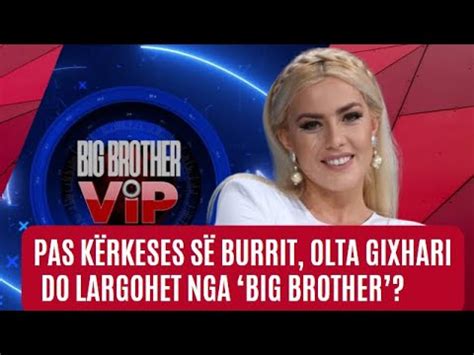 Pas K Rkeses S Burrit Olta Gixhari Do Largohet Nga Big Brother Vip