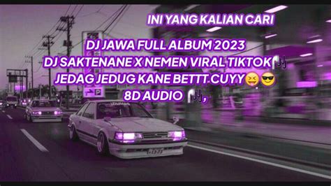 Dj Jawa Full Album 2023 Dj Saktenane X Nemen Viral Tiktok Terbaru