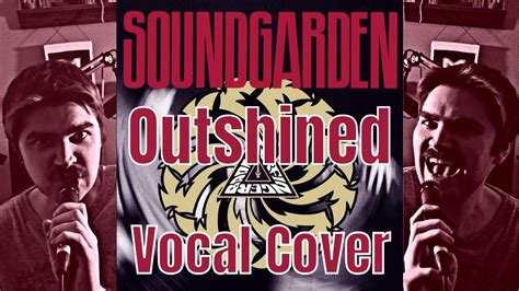 Outshined Soundgarden Vocal Cover And Music Video Matthew Briggs