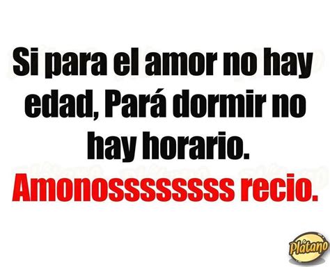 Si Para El Amor No Hay Edad Para Dormir No Hay Horario Amonossssssss