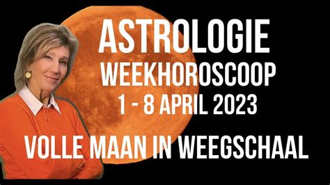 Astrologie Weekhoroscoop April Volle Maan In Weegschaal Door