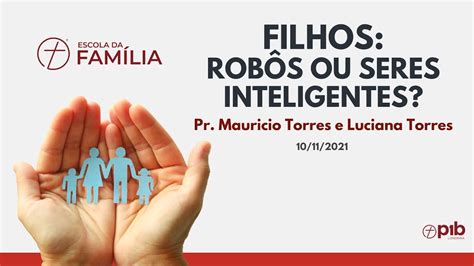 FILHOS ROBÔS OU SERES INTELIGENTES Pr Mauricio Torres e Luciana