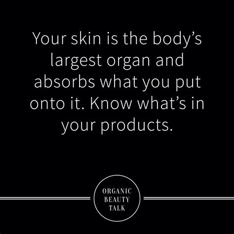 Your Skin Is The Bodys Largest Organ And Absorbs What You Put Onto It