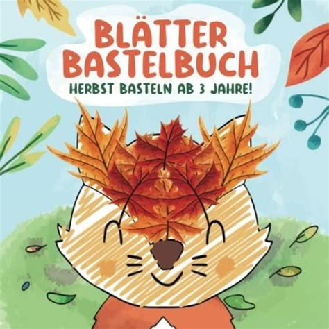 Blätter Bastelbuch Herbst Basteln ab 3 Jahre Blätter Sammeln