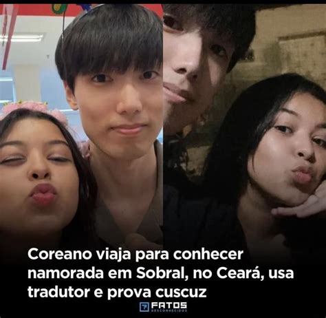 Coreano Viaja Para Conhecer Namorada Em Sobral No Cear Usa Tradutor