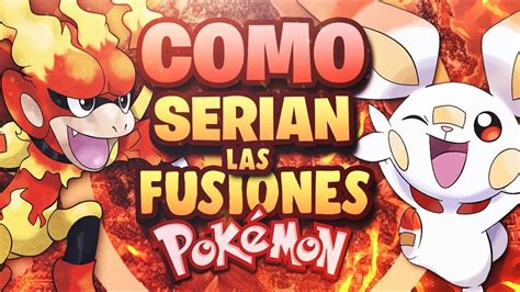 ¿como Serían Las Fusiones En Pokémon Pokecarlengues Youtube