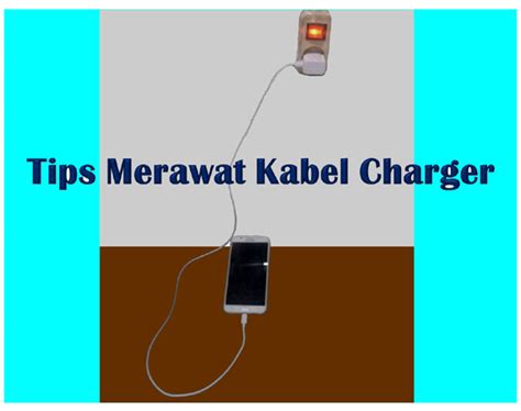 Tips Merawat Charger Agar Lebih Awet Dan Kabelnya Tidak Mudah Rusak