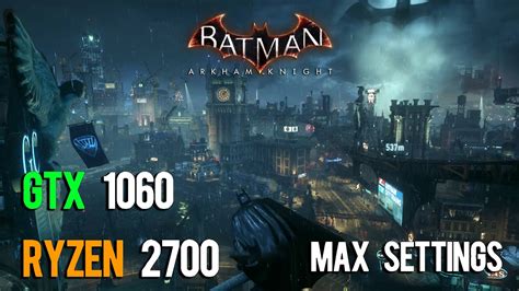 Batman Arkham Knight GTX 1060 Ryzen 2700 OC Max Ultra Settings