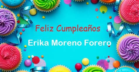 Feliz Cumpleaños Erika Moreno Forero Imágenes de bonitas para