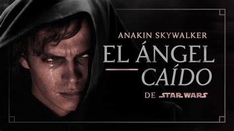 Anakin Skywalker El Ángel Caído De Star Wars Análisis Youtube