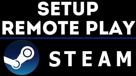 How To Remote Play On Steam Setup Steam Remote Play Youtube