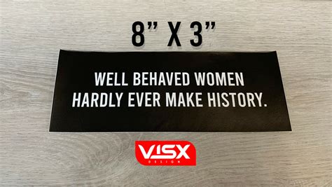 Well Behaved Women Hardly Ever Make History Bumper Sticker Decal Tailgater Ebay