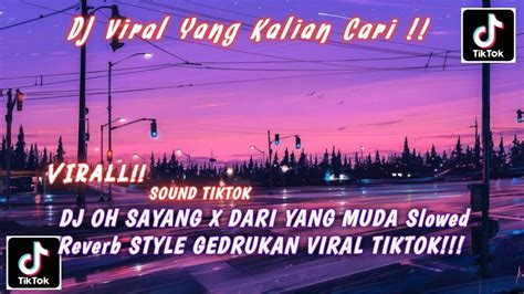 Dj Oh Sayang X Dari Yang Muda Slowed Reverb Style Gedrukan Viral Tiktok