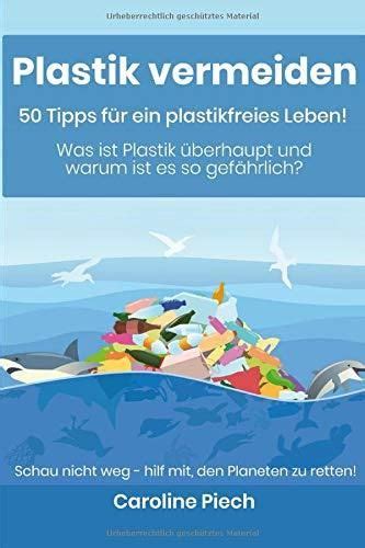 Plastik Vermeiden Tipps F R Ein Plastikfreies Leben Was Ist