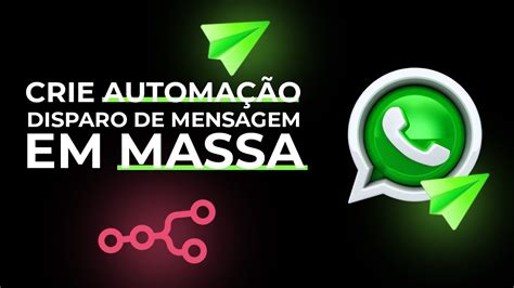 Como Criar Automa O Para Disparo De Mensagem Em Massa Para O Whatsapp