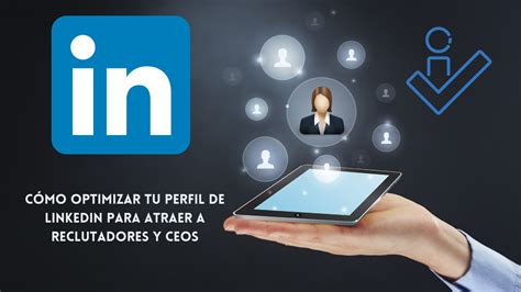 Cómo optimizar tu perfil de LinkedIn para atraer a reclutadores y CEOs