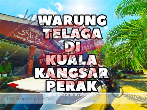 Warung Telaga Kuala Kangsar Makan Best Malaysia