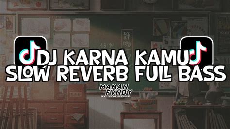 Dj Karna Kamu Slow Reverb Full Bass Song Maman Fvndy Sound Viral