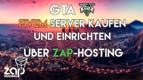 Fivem Server Mieten Und Einrichten 🔥 Server Erstellen Über Zap Hosting