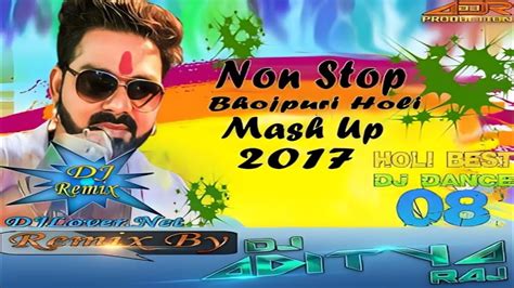 Non Stop Bhojpuri Holi Mashup 2017 All Singers Dj Adr Bhojpuri Holi