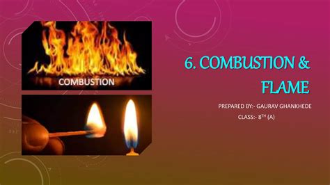 CLASS 8 NCERT CHAPTER 6 COMBUSTION AND FLAME BY GAURAV GHANKHEDE PPT