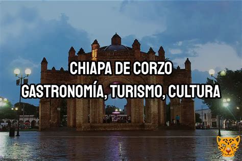 Chiapa De Corzo Qu Hacer Zonas Tur Sticas Gastronom A Y Cultura