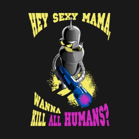 Bender "Wanna kill all humans?" - Bender - T-Shirt | TeePublic