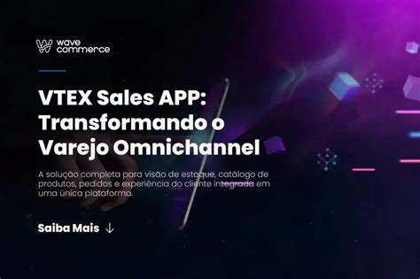 Vtex Sales App Solu O Omnichannel Para Seu Neg Cio