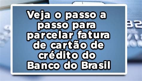 Veja como parcelar fatura de cartão de crédito do Banco do Brasil