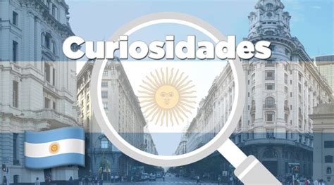 Curiosidades De Argentina Que Seguro No Conoces