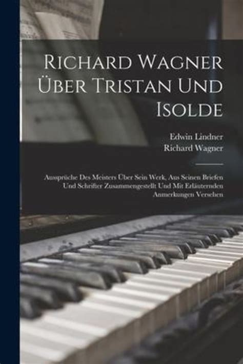 Richard Wagner Über Tristan Und Isolde Aussprüche Des Meisters Über