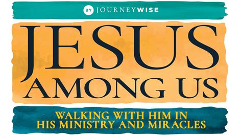 Jesus Among Us: Walking With Him in His Ministry and Miracles