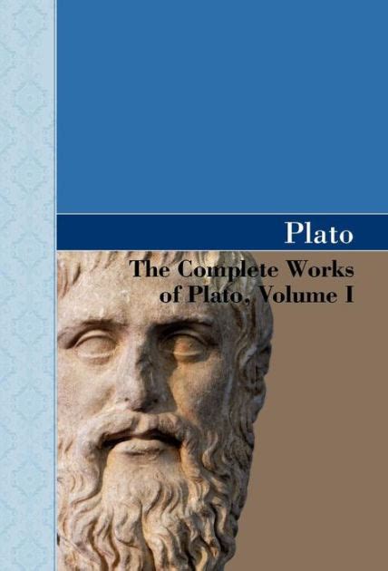 The Complete Works Of Plato Volume I By Plato Paperback Barnes And Noble®