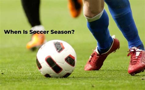 When is Soccer Season? Understanding the Soccer Calendar