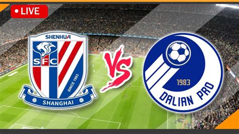 Live Streaming Shanghai Shenhua Vs Dalian Pro Match Score Chinese