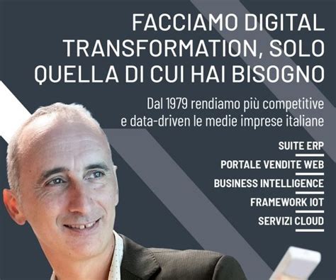 Facciamo Digital Transormation Solo Quella Di Cui Hai Bisogno Il