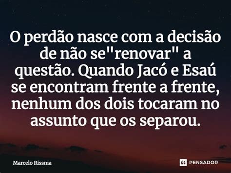 O perdão nasce a decisão de Marcelo Rissma Pensador