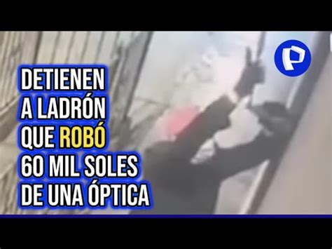 Detienen a sujeto que participó en robo de S 60 mil de una óptica en