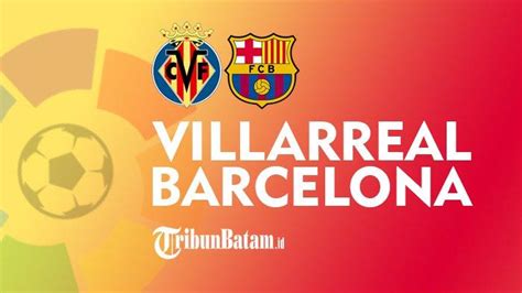 Jadwal Liga Spanyol Pekan Ini Villarreal Vs Barcelona Real Madrid Vs