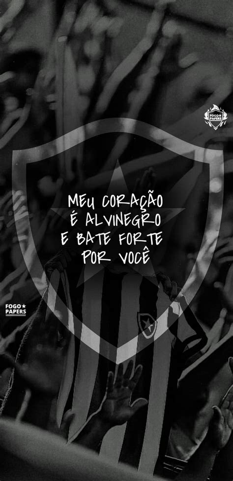 Meu coração é Alvinegro e bate forte por você Botafogo Botafogo Forte