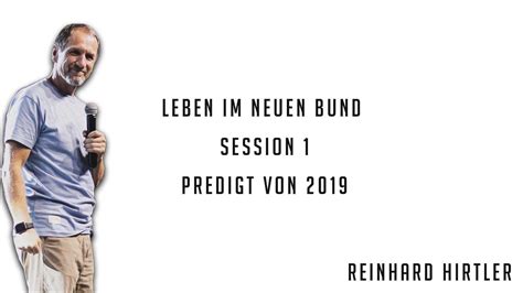 Reinhard Hirtler Leben Im Neuen Bund Session 1 Predigt Von 2019