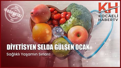 Diyetisyen Selda Gülşen Ocak ile Sağlıklı Yaşamın Sırları Kocaeli