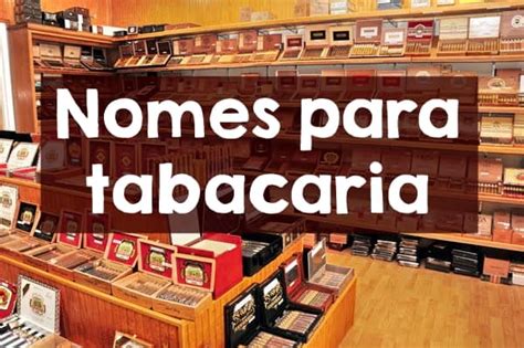 Nomes Para Tabacaria Dicas Para Escolher