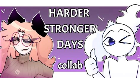 Harder Stronger Days Animation Meme Collab Youtube